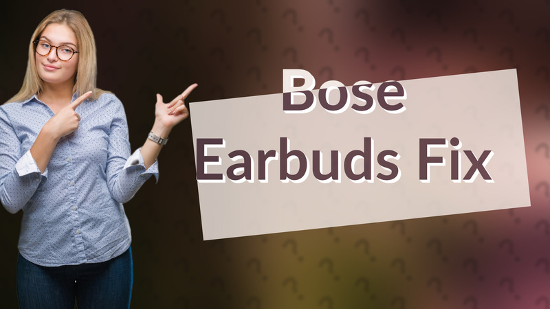 Bose Earbuds Fix