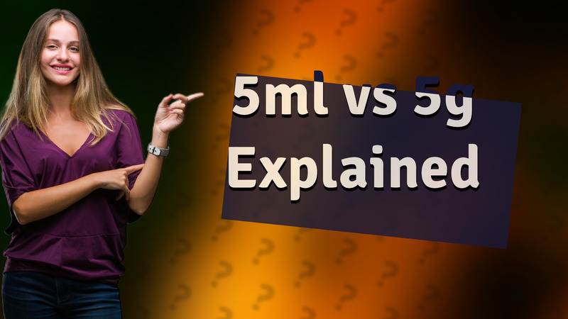 5ml vs 5g Explained