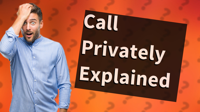 Call Privately Explained