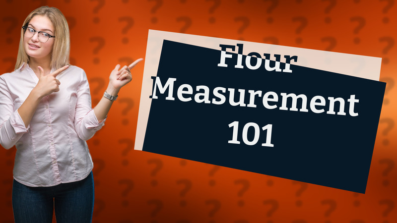 Flour Measurement 101