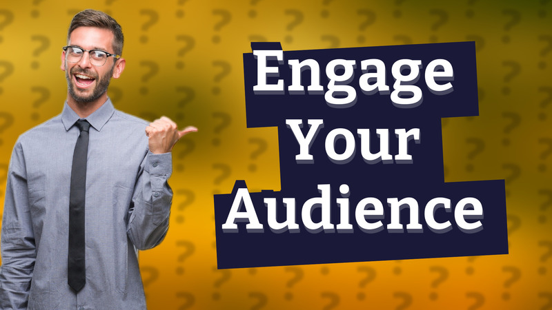 Engage Your Audience