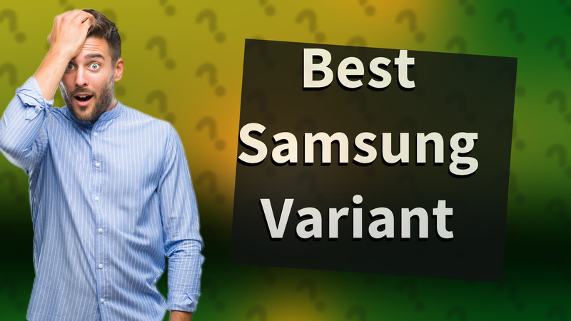 Best Samsung Variant