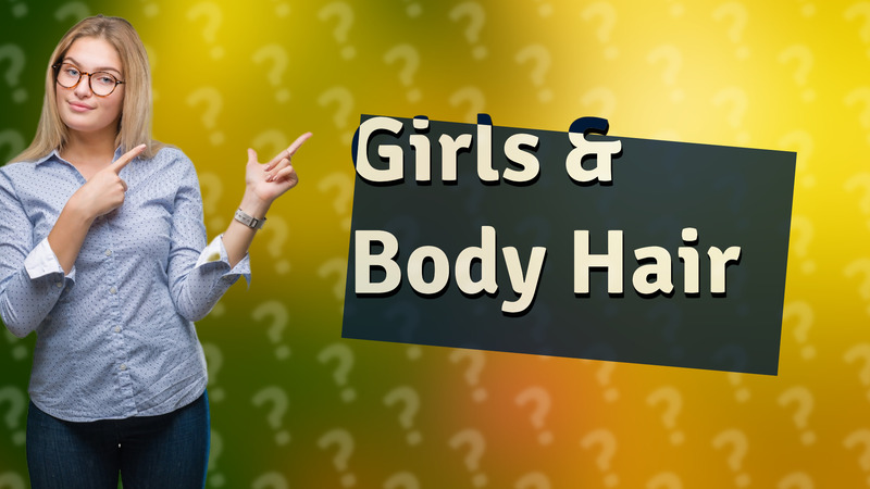 Girls & Body Hair