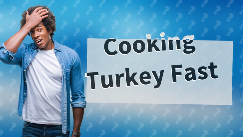 Cooking Turkey Fast