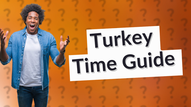 Turkey Time Guide