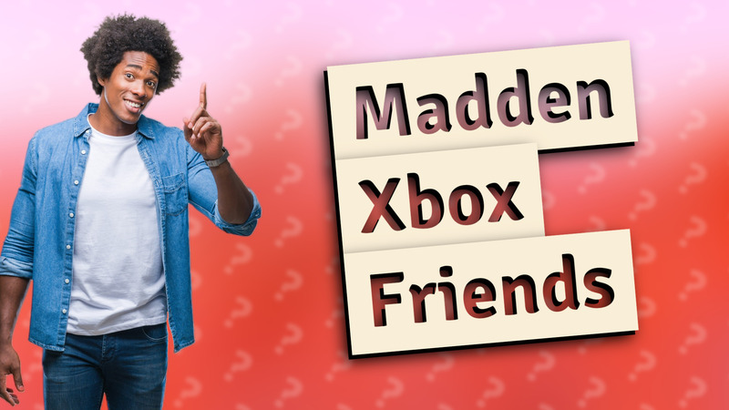 Madden Xbox Friends