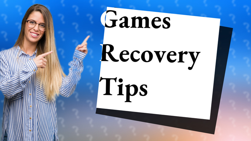 Games Recovery Tips