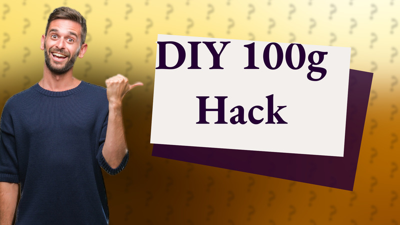 DIY 100g Hack