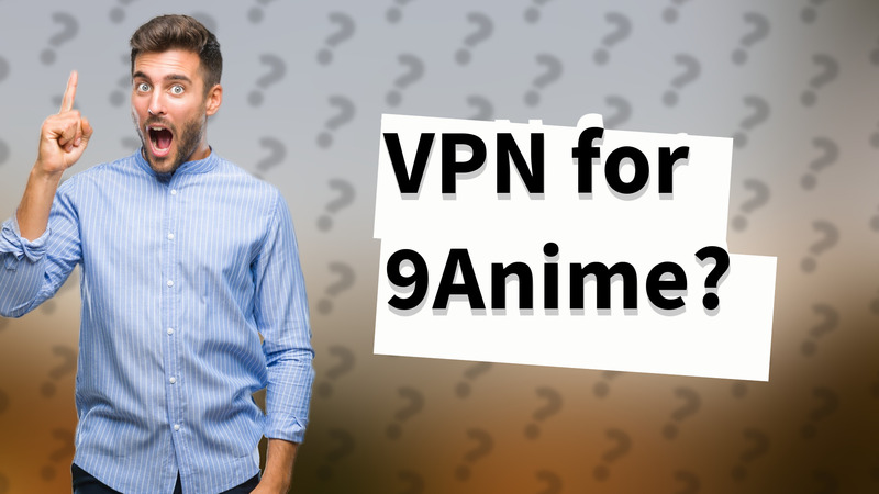 VPN for 9Anime?