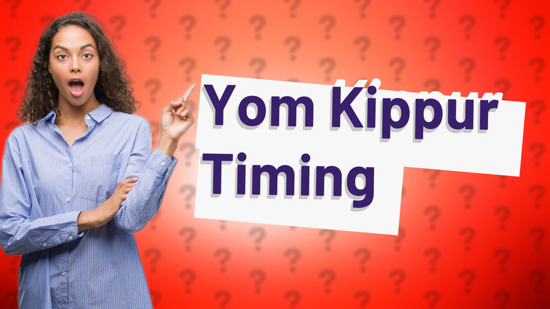 Yom Kippur Timing