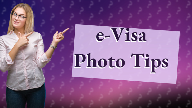 e-Visa Photo Tips
