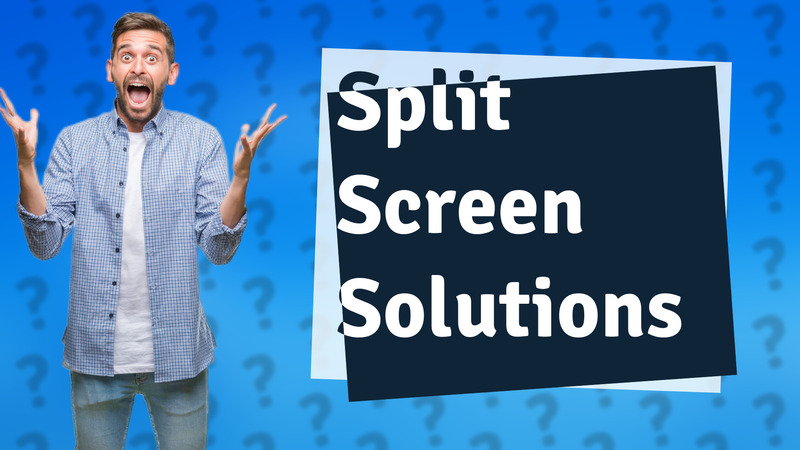 Split Screen Solutions