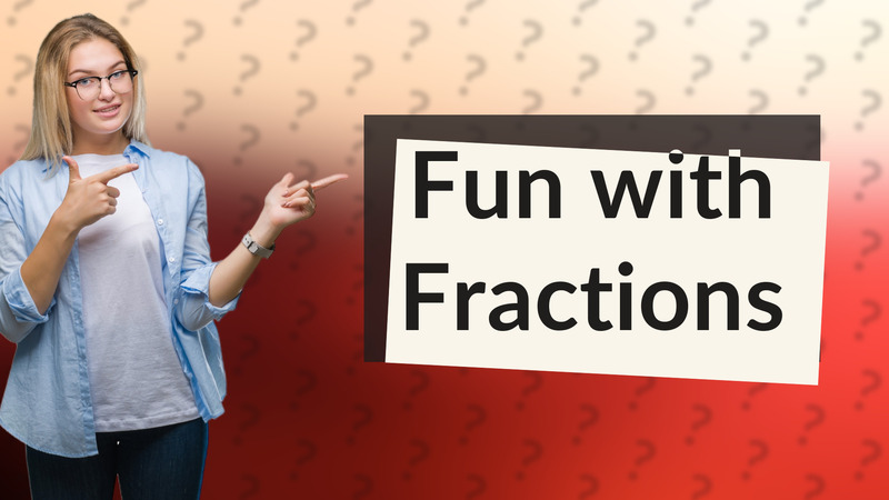 Fun with Fractions