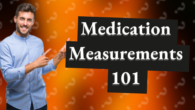 Medication Measurements 101