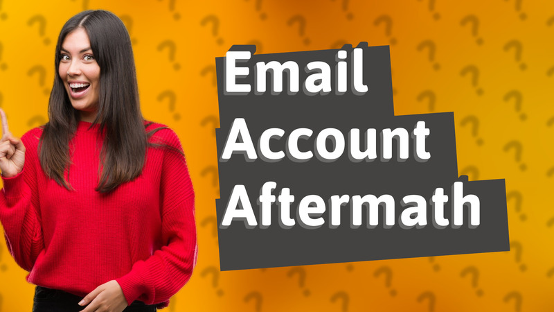 Email Account Aftermath