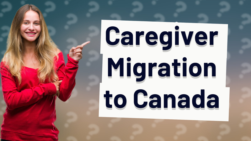 Caregiver Migration to Canada