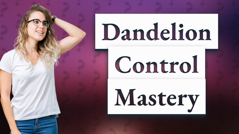 Dandelion Control Mastery