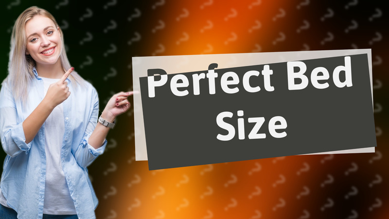 Perfect Bed Size