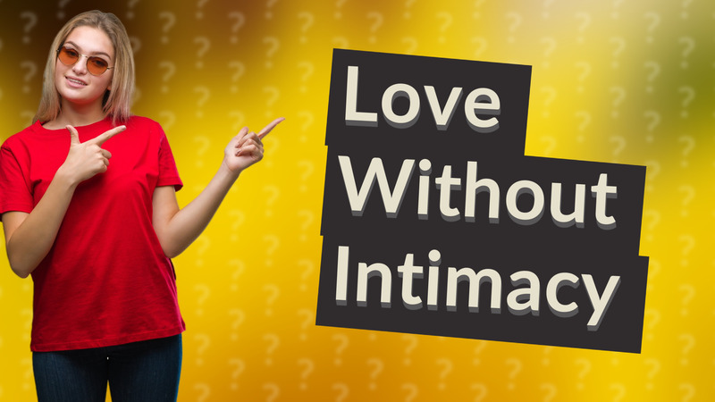 Love Without Intimacy
