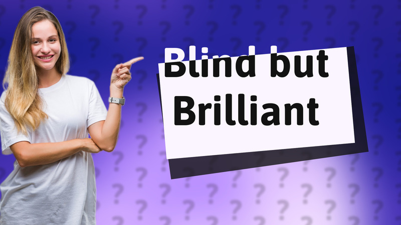 Blind but Brilliant