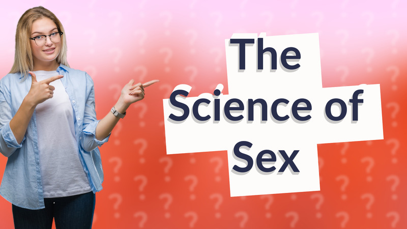 The Science of Sex