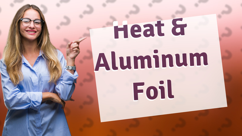 Heat & Aluminum Foil