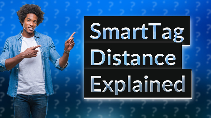SmartTag Distance Explained
