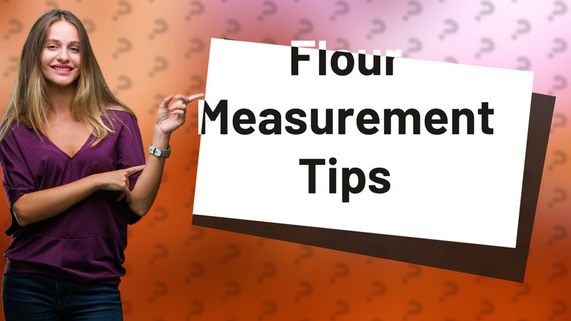 Flour Measurement Tips