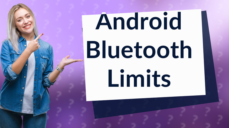 Android Bluetooth Limits