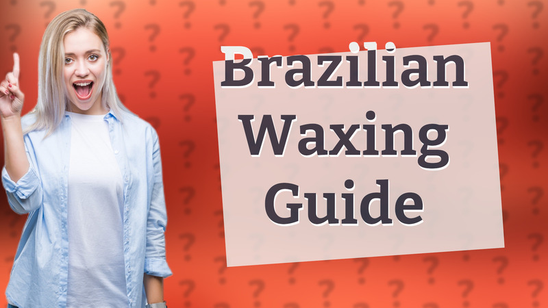 Brazilian Waxing Guide