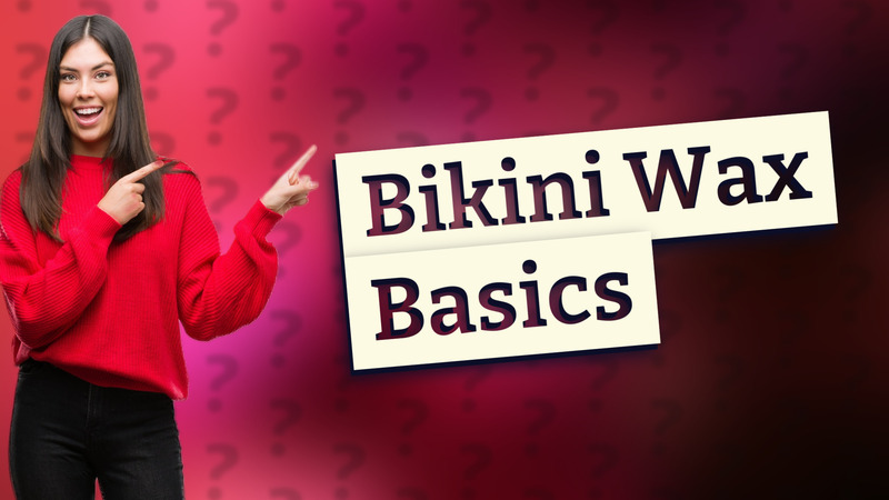 Bikini Wax Basics