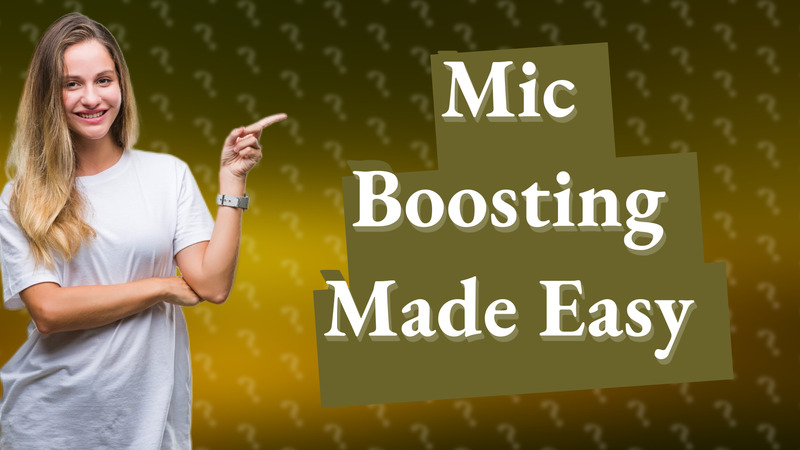 Mic Boosting Made Easy