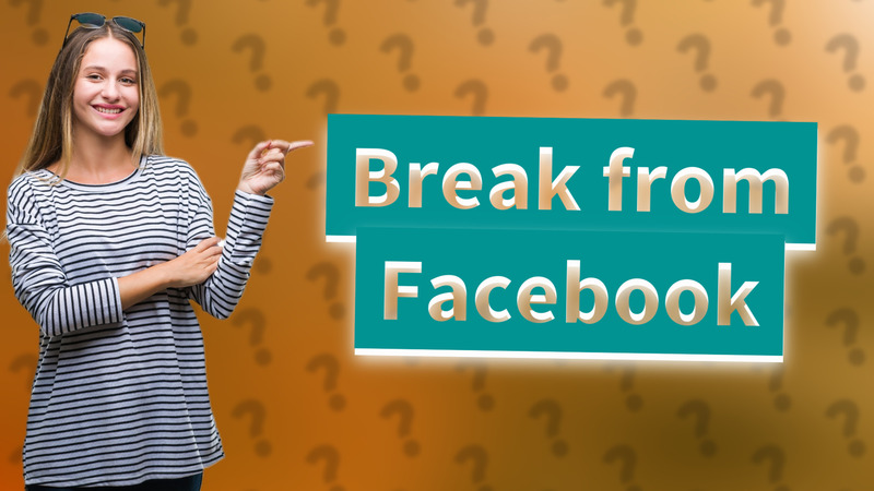 Break from Facebook