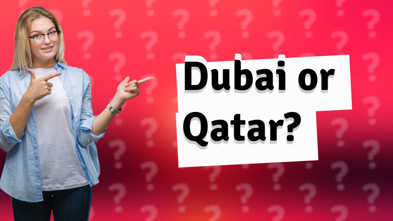 Dubai or Qatar?