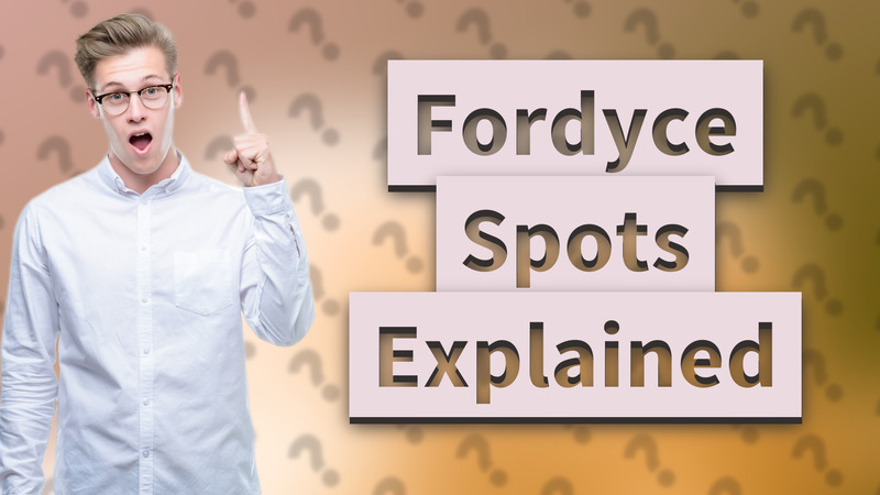 Fordyce Spots Explained