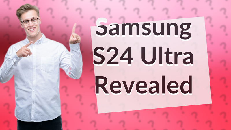 Samsung S24 Ultra Revealed