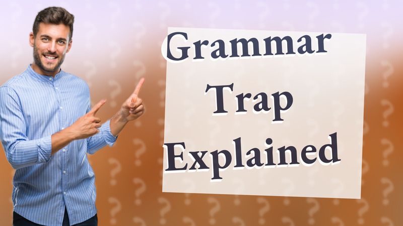 Grammar Trap Explained