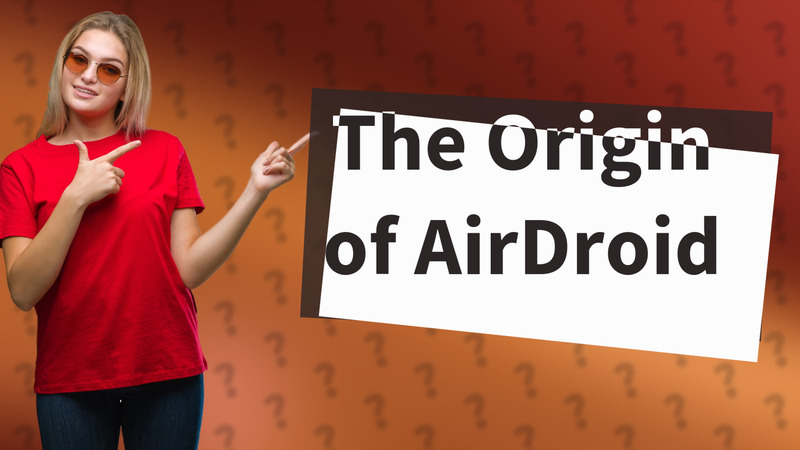 The Origin of AirDroid