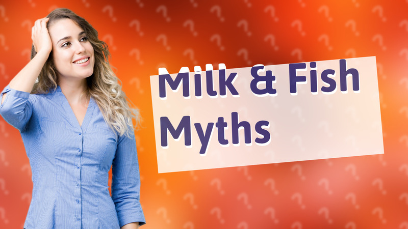 Milk & Fish Myths