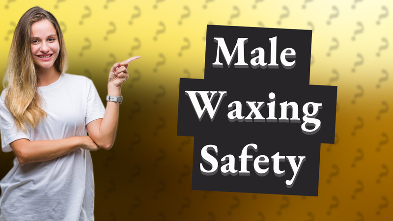 Male Waxing Safety