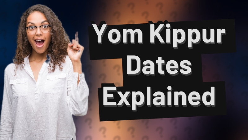 Yom Kippur Dates Explained