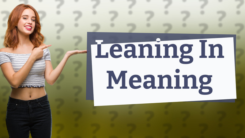 Leaning In Meaning