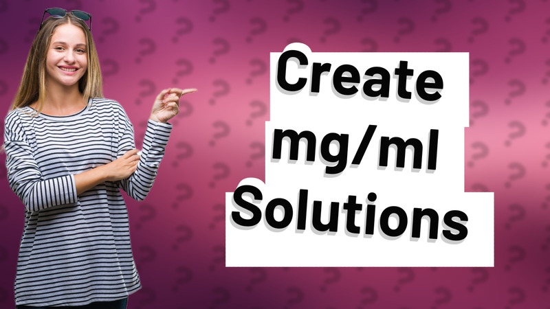 Create mg/ml Solutions