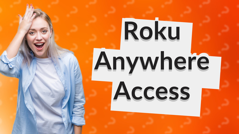 Roku Anywhere Access