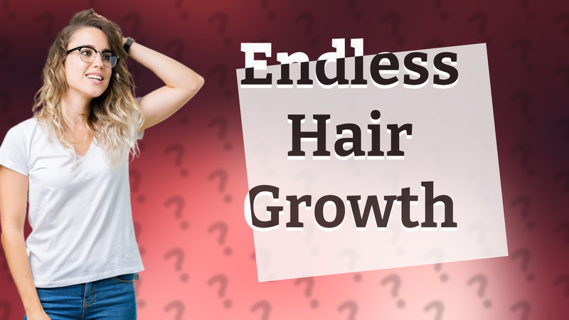 Endless Hair Growth