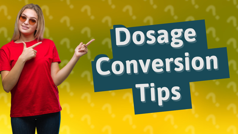 Dosage Conversion Tips