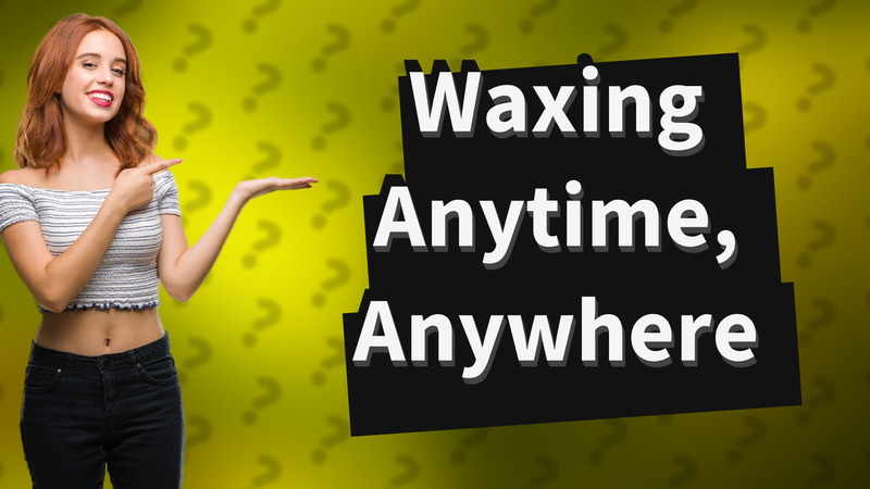 Waxing Anytime, Anywhere