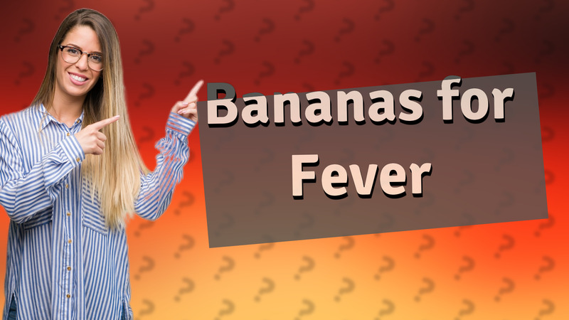 Bananas for Fever