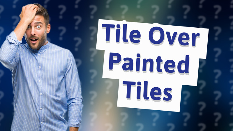 Tile Over Painted Tiles