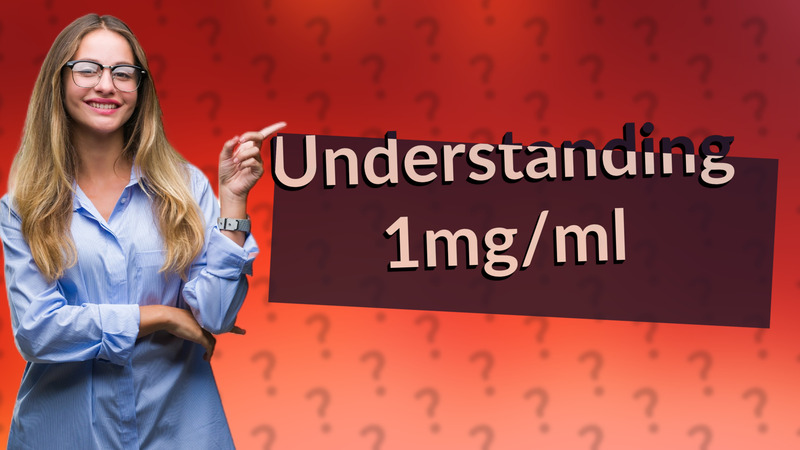 Understanding 1mg/ml